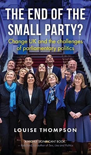 The end of the small party Change UK and the challenges of parliamentary polit [Hardcover]