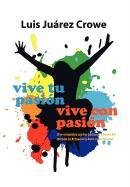 Vive Tu PasiN... Vive con PasiN  El Reencuentro con Tus Pasiones A TravS Del [Hardcover]