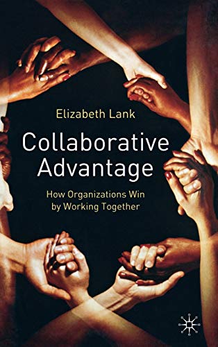 Collaborative Advantage: How Organisations Win by Working Together [Hardcover]