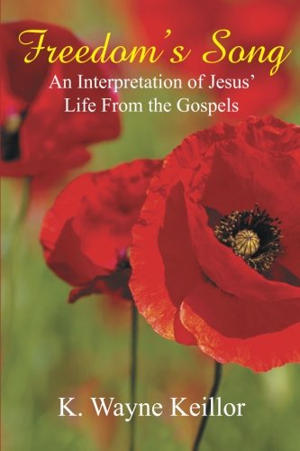 Freedom's Song An Interpretation Of Jesus' Life From The Gospels [Paperback]