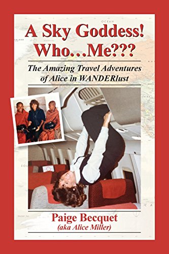 A Sky Goddess Who...Me The Amazing Travel Adventures Of Alice In Wanderlust [Paperback]