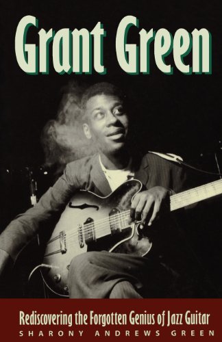 Grant Green Rediscovering The Forgotten Genius Of Jazz Guitar [Paperback]