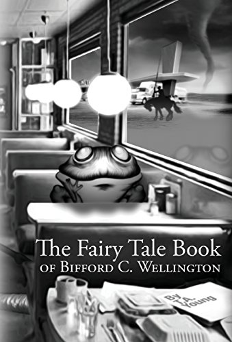 The Fairy Tale Book Of Bifford C. Wellington [Hardcover]