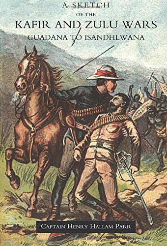 Sketch Of The Kafir And Zulu Wars, Guadana To Isandhlana [Paperback]