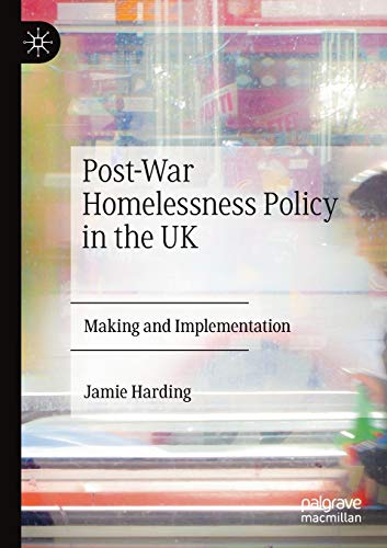 Post-War Homelessness Policy in the UK: Making and Implementation [Paperback]