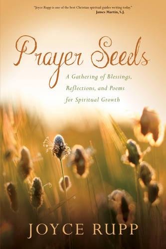 Prayer Seeds: A Gathering Of Blessings, Reflections, And Poems For Spiritual Gro [Paperback]