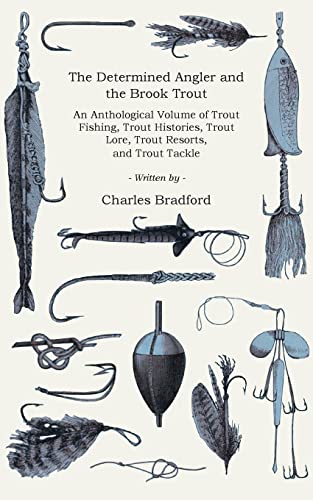 The Determined Angler And The Brook Trout - An Anthological Volume Of Trout Fish [Paperback]