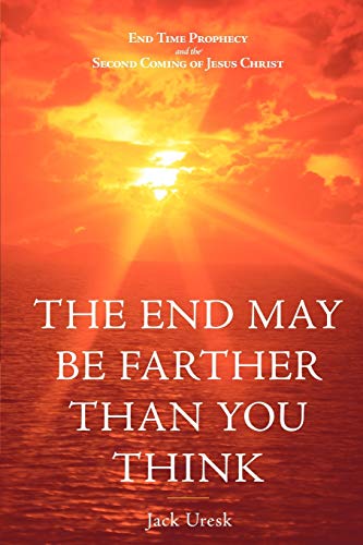 The End May Be Farther Than You Think End Time Prophecy And The Second Coming O [Paperback]