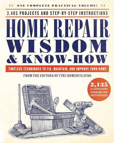 Home Repair Wisdom & Know-How: Timeless Techniques to Fix, Maintain, and Imp [Paperback]