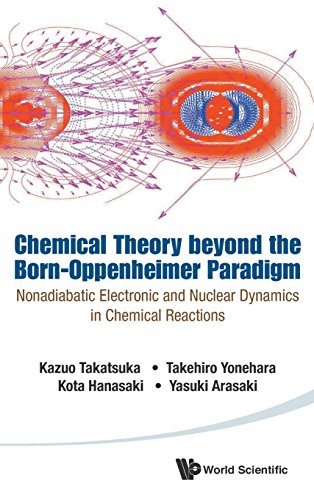 Chemical Theory Beyond The Born-Oppenheimer Paradigm [Hardcover]