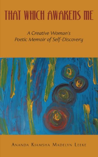 That Which Aakens Me  A Creative Woman's Poetic Memoir of Self-Discovery [Paperback]