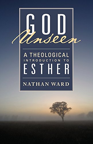 God Unseen A Theological Introduction To Esther [Paperback]