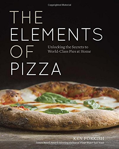 The Elements of Pizza: Unlocking the Secrets to World-Class Pies at Home [Hardcover]