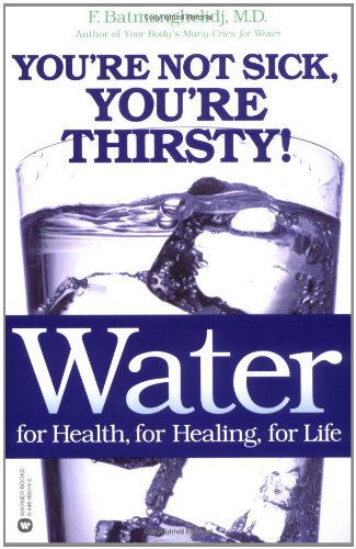 Water for Health, for Healing, for Life: You're Not Sick, You're Thirsty! [Paperback]