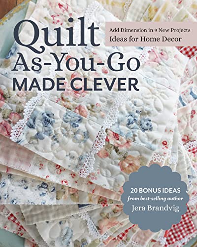 Quilt As-You-Go Made Clever: Add Dimension in 9 New Projects; Ideas for Home Dec [Paperback]