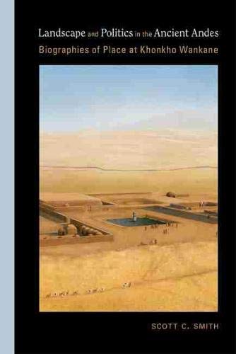 Landscape And Politics In The Ancient Andes: Biographies Of Place At Khonkho Wan [Hardcover]