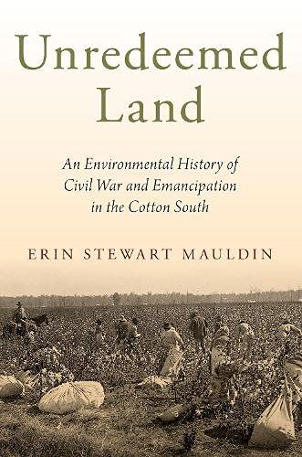 Unredeemed Land An Environmental History of Civil War and Emancipation in the C [Paperback]