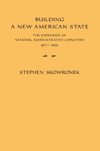 Building a Ne American State The Expansion of National Administrative Capaciti [Paperback]