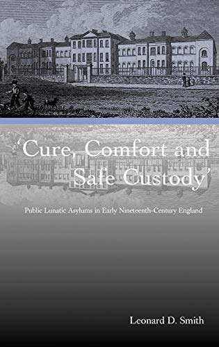 Cure, Comfort and Safe Custody Public Lunatic Asylums in Early Nineteenth-Centu [Hardcover]