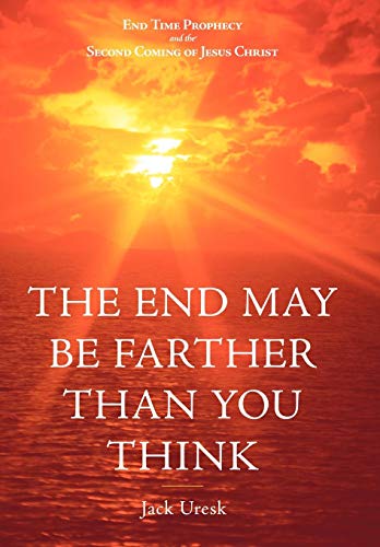 The End May Be Farther Than You Think End Time Prophecy And The Second Coming O [Hardcover]