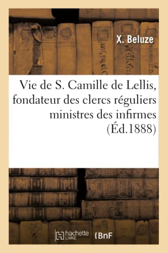 Vie de S. Camille de Lellis, Fondateur des Clercs Reguliers Ministres des Infirm [Paperback]