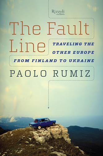 The Fault Line: Traveling the Other Europe, From Finland to Ukraine [Hardcover]