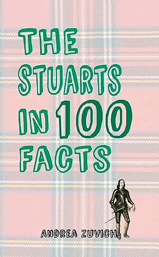 The Stuarts in 100 Facts [Paperback]