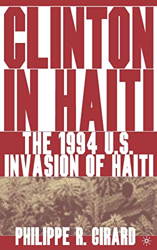 Clinton in Haiti The 1994 US Invasion of Haiti [Hardcover]