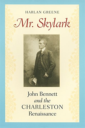 Mr. Skylark John Bennett and the Charleston Renaissance [Paperback]