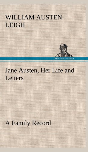 Jane Austen, Her Life and Letters a Family Record [Hardcover]