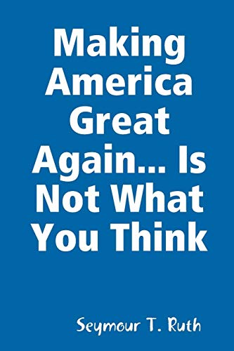 Making America Great Again... Is Not What You Think [Paperback]