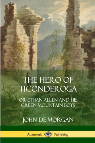 Hero of Ticonderoga  Or Ethan Allen and His Green Mountain Boys [Paperback]