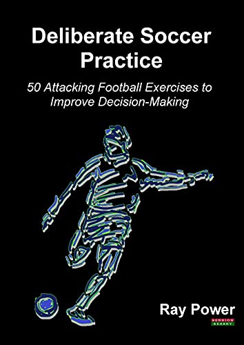 Deliberate Soccer Practice 50 Attacking Football Exercises To Improve Decision- [Paperback]