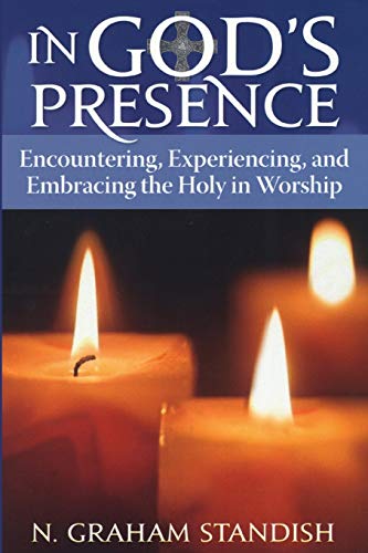 In God's Presence Encountering, Experiencing, and Embracing the Holy in Worship [Paperback]