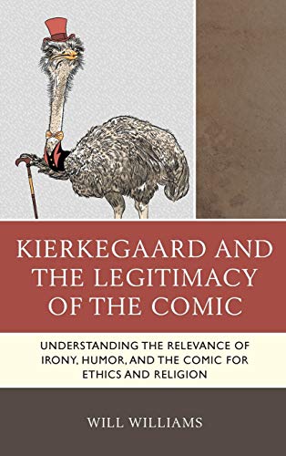 Kierkegaard and the Legitimacy of the Comic Understanding the Relevance of Iron [Hardcover]