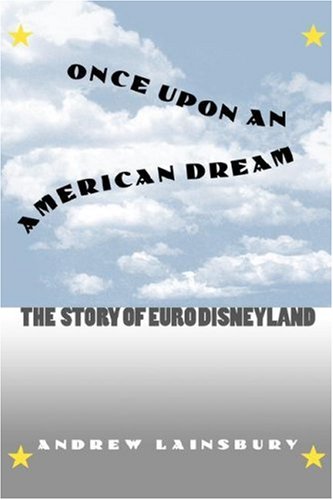 Once Upon An American Dream The Story Of Euro Disneyland [Hardcover]