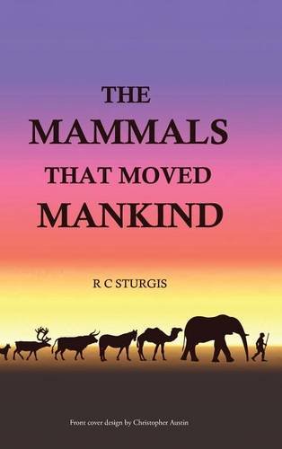 The Mammals That Moved Mankind A History Of Beasts Of Burden [Hardcover]