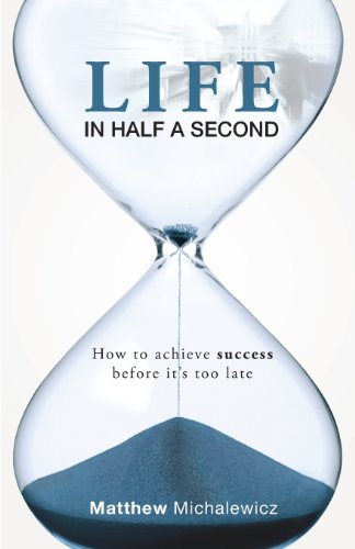 Life In Half A Second Ho To Achieve Success Before It's Too Late [Paperback]