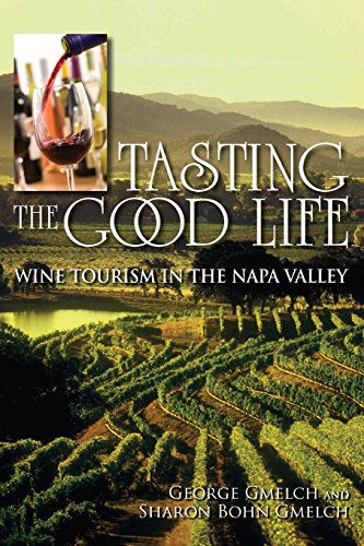 Tasting the Good Life Wine Tourism in the Napa Valley [Paperback]