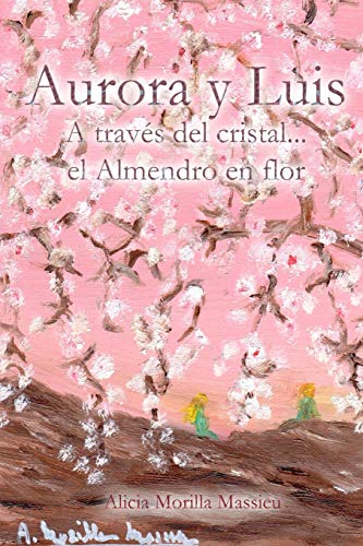 Aurora y Luis... a Traves Del Cristal... el Almendro en Flor [Paperback]