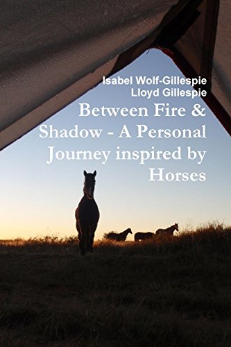 Beteen Fire & Shado - A Personal Journey Inspired By Horses [Paperback]