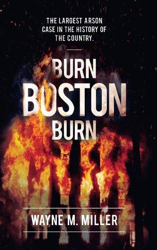 Burn Boston Burn  The Largest Arson Case in the History of the Country [Hardcover]