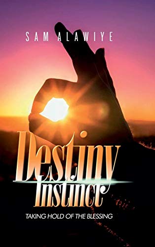 Destiny Instinct  Taking Hold of the Blessing [Hardcover]