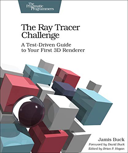 The Ray Tracer Challenge A Test-Driven Guide to Your First 3D Renderer [Paperback]