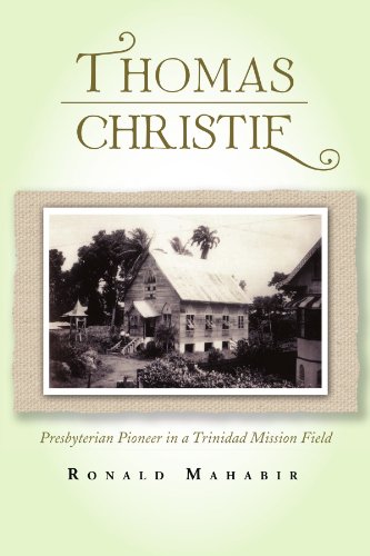 Thomas Christie  Presbyterian Pioneer in a Trinidad Mission Field [Paperback]