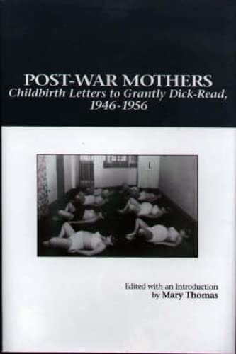 Post-War Mothers Childbirth Letters to Grantly Dick-Read, 1946-1956 [Hardcover]