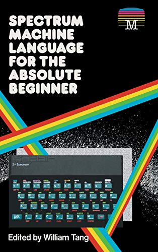 Spectrum Machine Language For The Absolute Beginner [Hardcover]