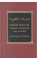 Fugitive Theory: Political Theory, the Southern Agrarians, and America [Hardcover]