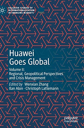 Huawei Goes Global Volume II Regional, Geopolitical Perspectives and Crisis Ma [Hardcover]