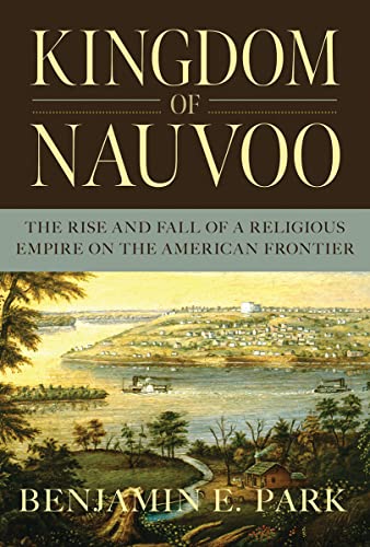 Kingdom of Nauvoo: The Rise and Fall of a Religious Empire on the American Front [Hardcover]